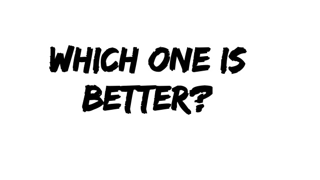 which-one-is-better.jpg which-one-is-better.jpg